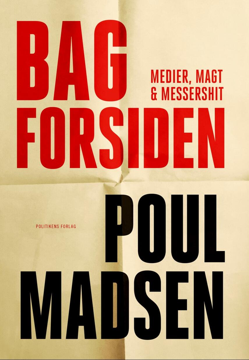 Poul Madsen (f. 1962-03-31): Bag forsiden : medier, magt & Messershit