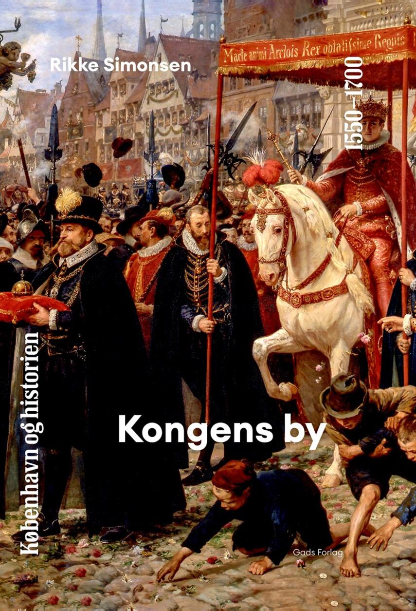 Rikke Simonsen (f. 1968-04-22): Kongens by : 1550-1700