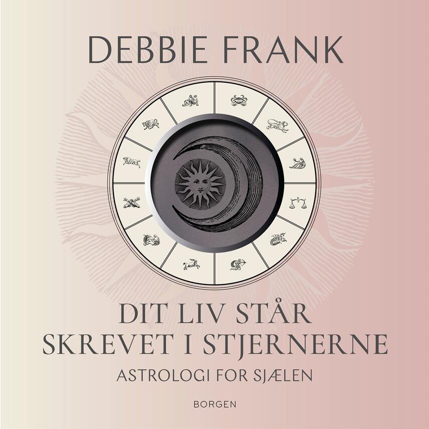 Debbie Frank: Dit liv står skrevet i stjernerne : astrologi for sjælen