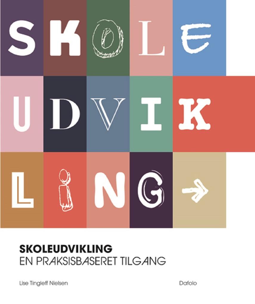 Lise Tingleff Nielsen: Skoleudvikling : en praksisbaseret tilgang