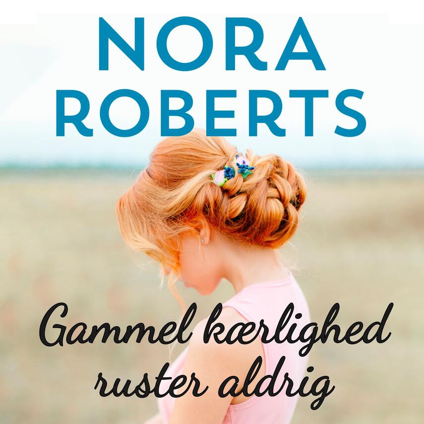 Nora Roberts: Gammel kærlighed ruster aldrig