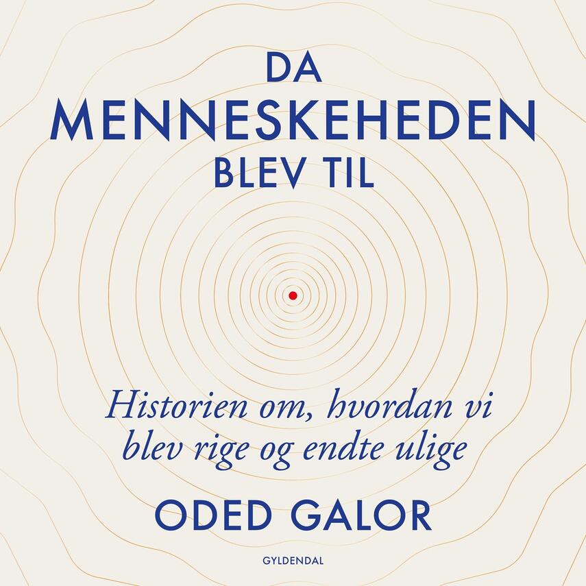 Oded Galor (f. 1953): Da menneskeheden blev til : historien om hvordan vi blev rige og endte ulige