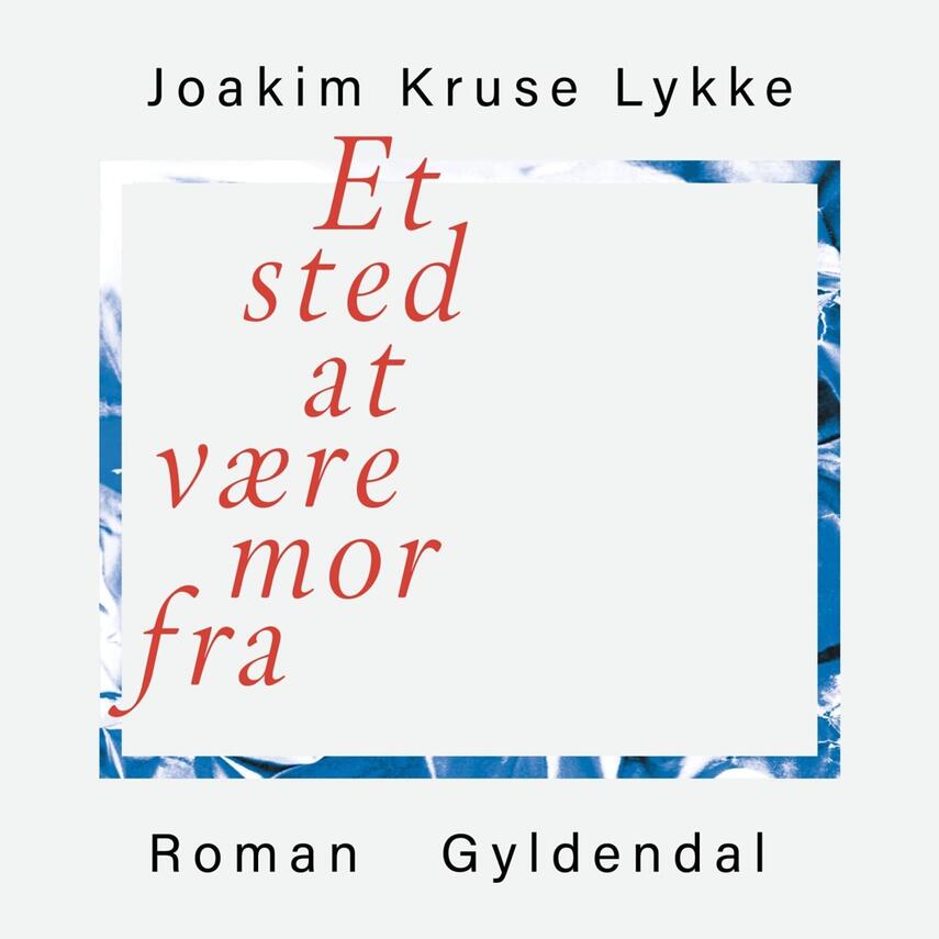 Joakim Kruse Lykke (f. 1994): Et sted at være mor fra