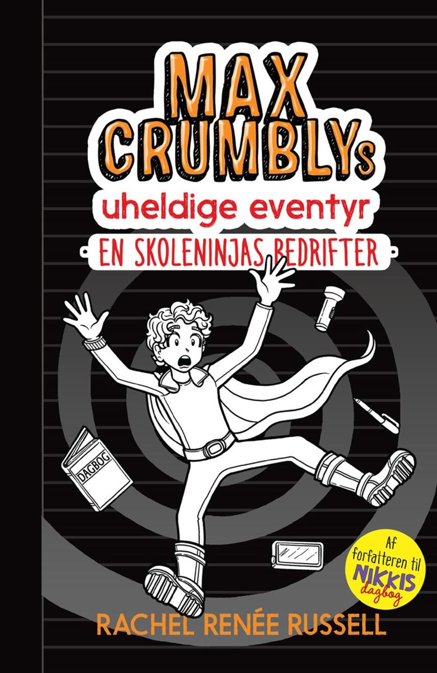 Rachel Renée Russell: Max Crumblys uheldige eventyr - en skoleninjas bedrifter
