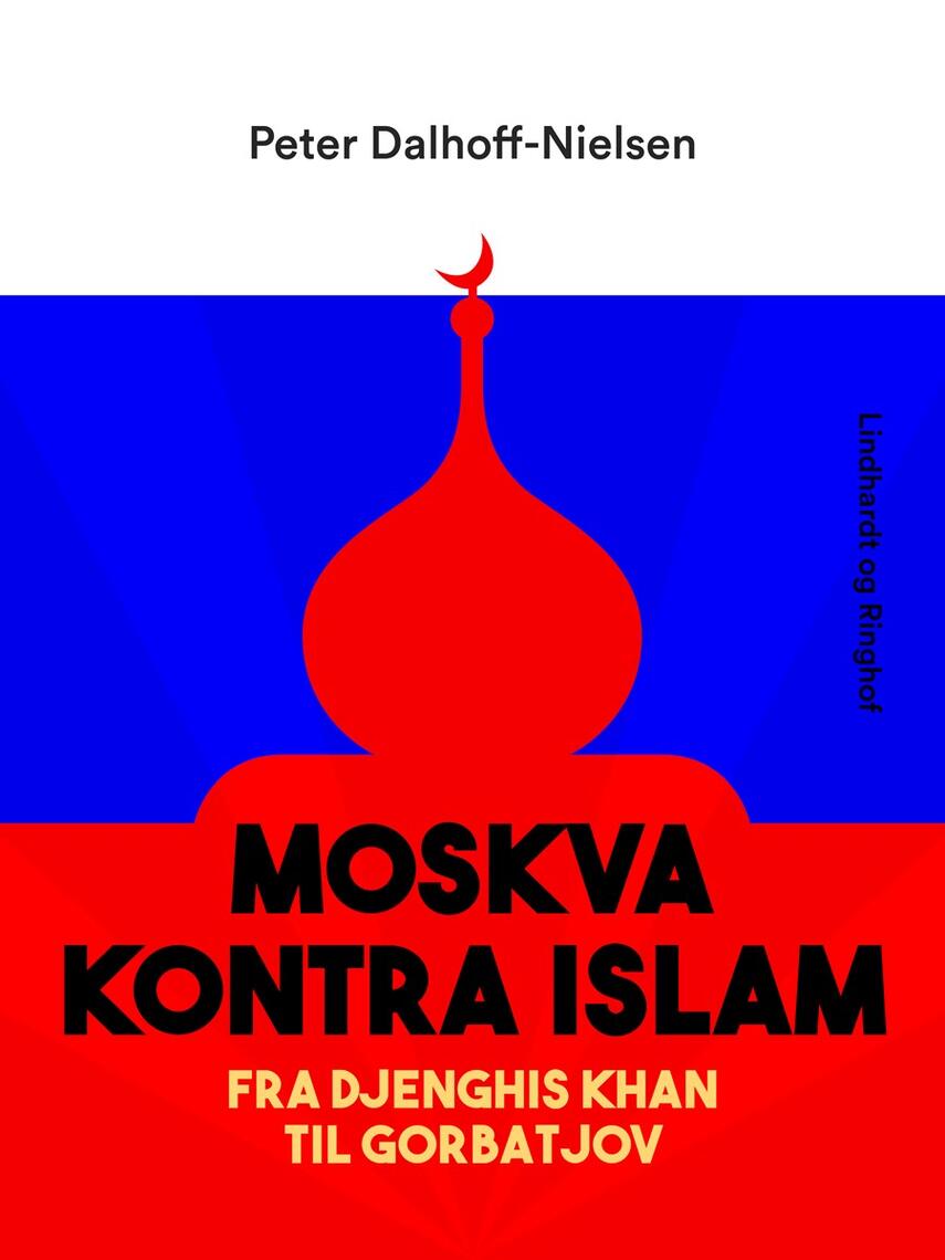 Peter Dalhoff-Nielsen: Moskva kontra Islam : fra Djenghis Khan til Gorbatjov