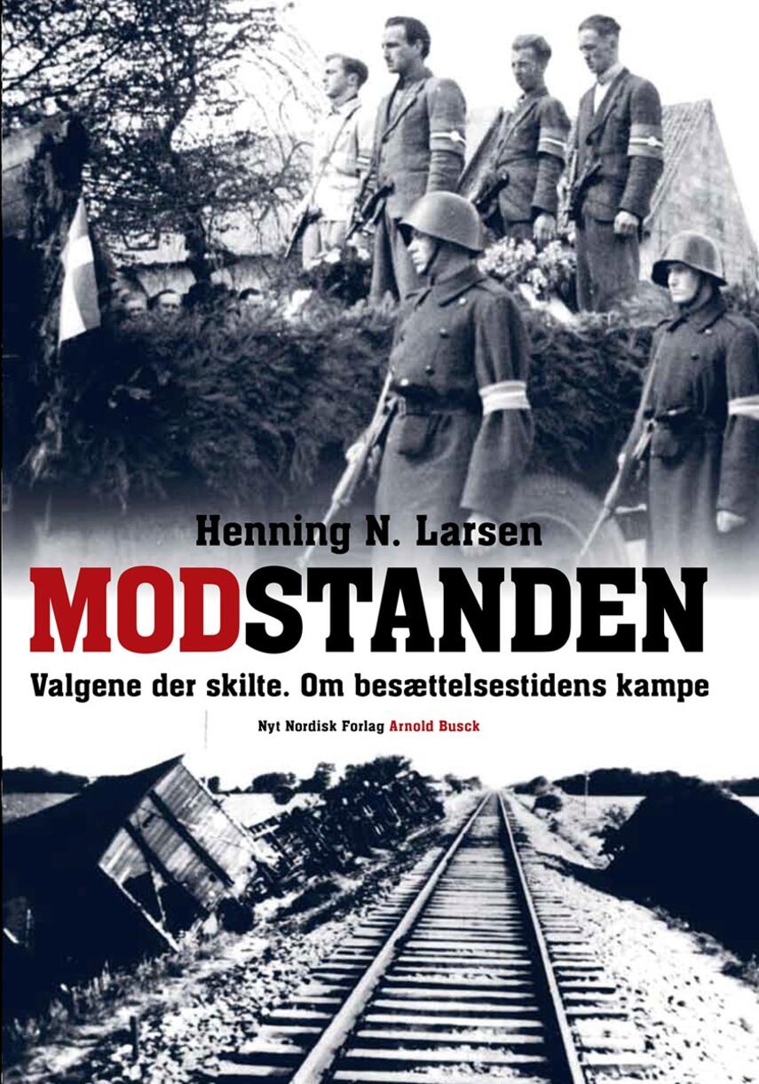 Henning N. Larsen: Modstanden : valgene der skilte : om besættelsestidens kampe