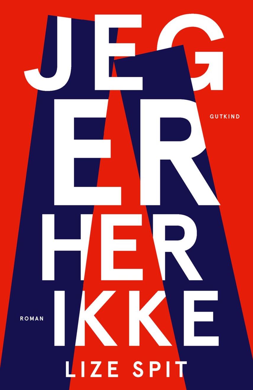 Lize Spit (f. 1988): Jeg er her ikke : roman