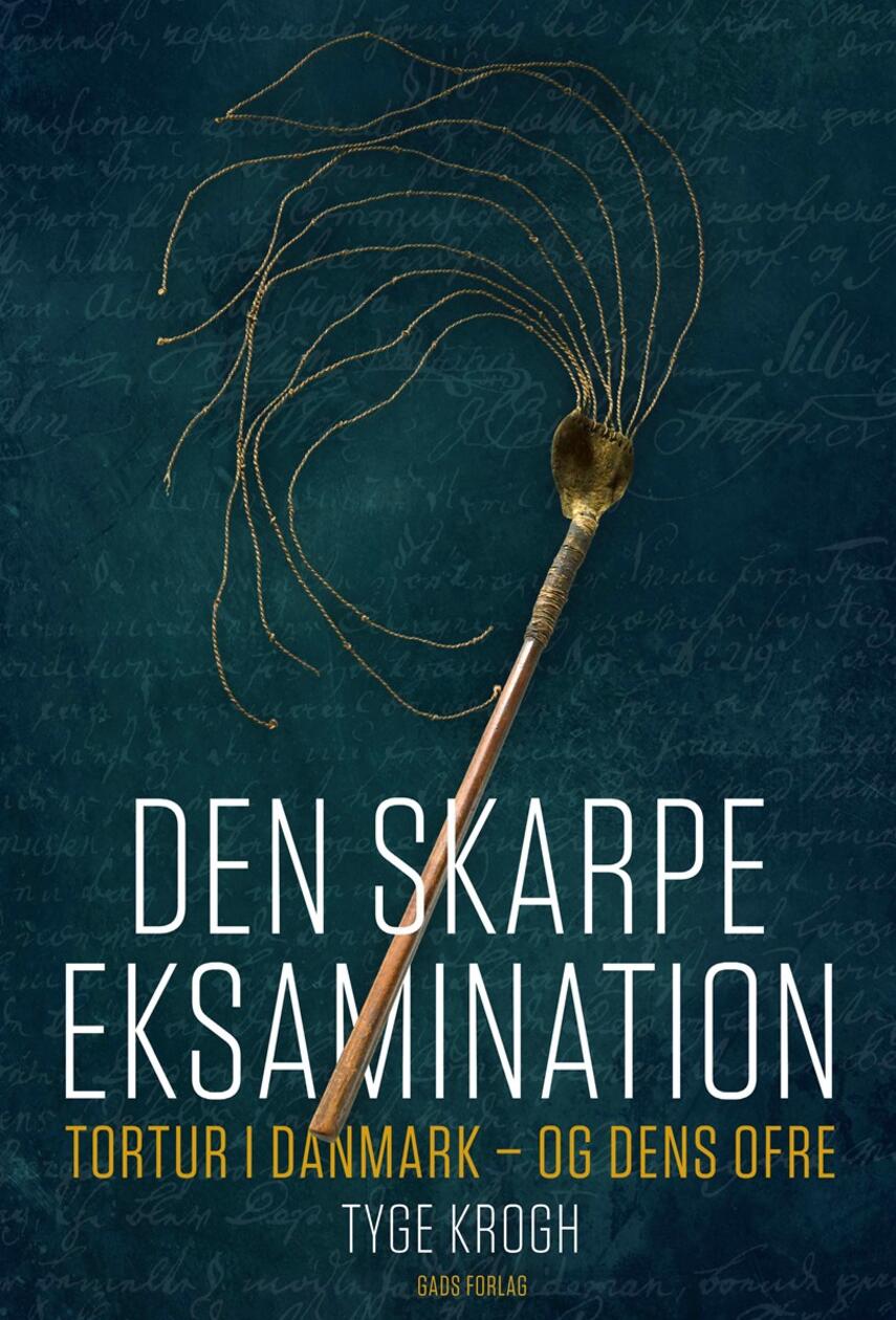 Tyge Krogh (f. 1954): Den skarpe eksamination : tortur i Danmark - og dens ofre