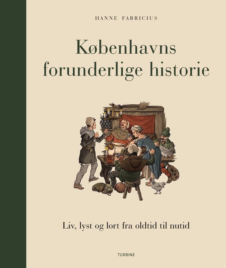 Hanne Fabricius: Københavns forunderlige historie : liv, lyst og lort fra oldtid til nutid