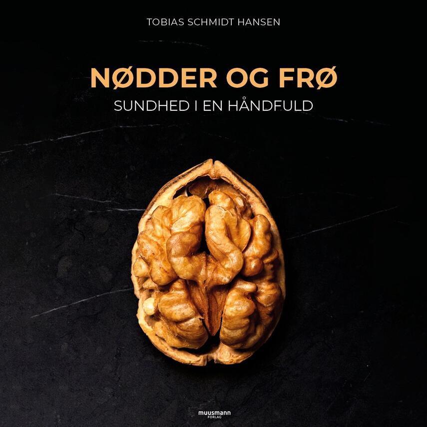 Tobias Schmidt Hansen: Nødder og frø : sundhed i en håndfuld