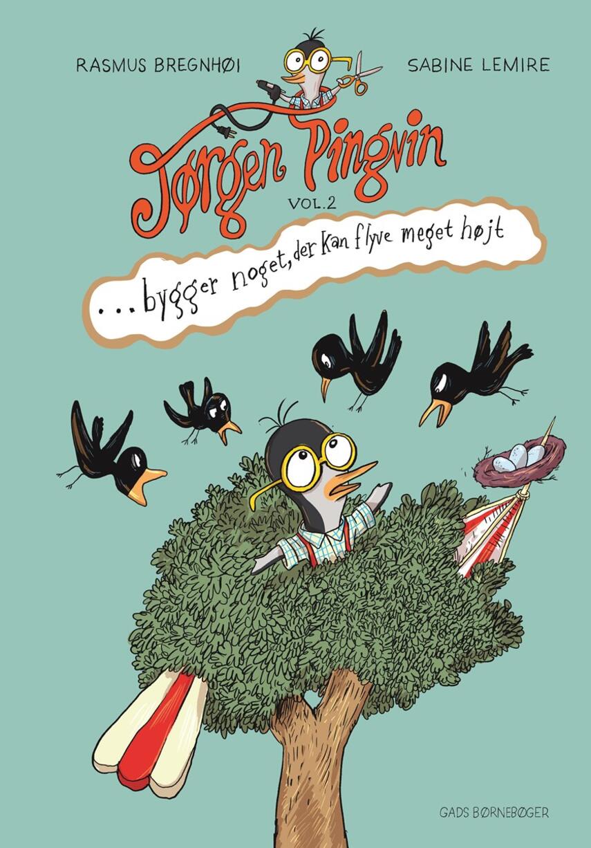 Sabine Lemire, Rasmus Bregnhøi: Jørgen Pingvin bygger noget, der kan flyve meget højt