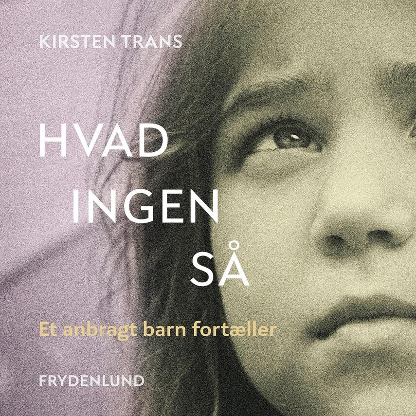 Kirsten Trans: Hvad ingen så : et anbragt barn fortæller