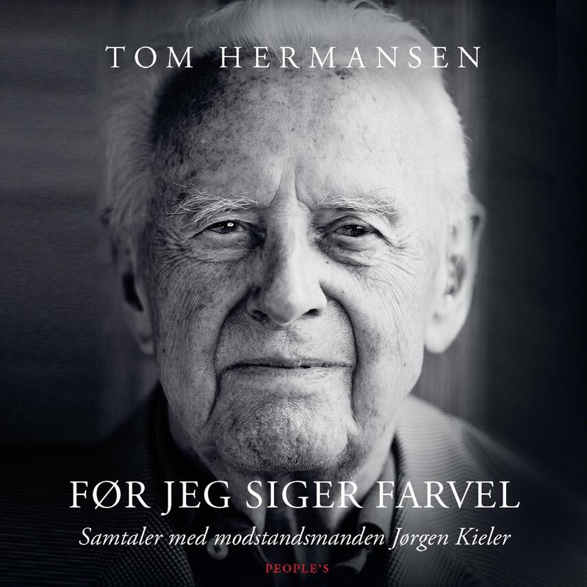 Tom Hermansen: Før jeg siger farvel : samtaler med modstandsmanden Jørgen Kieler