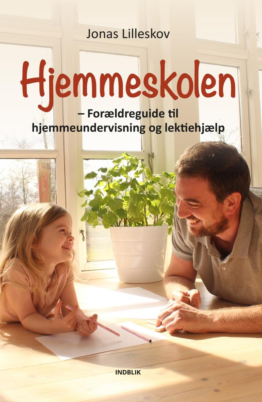 Jonas Lilleskov: Hjemmeskolen : forældreguide til hjemmeundervisning og lektiehjælp