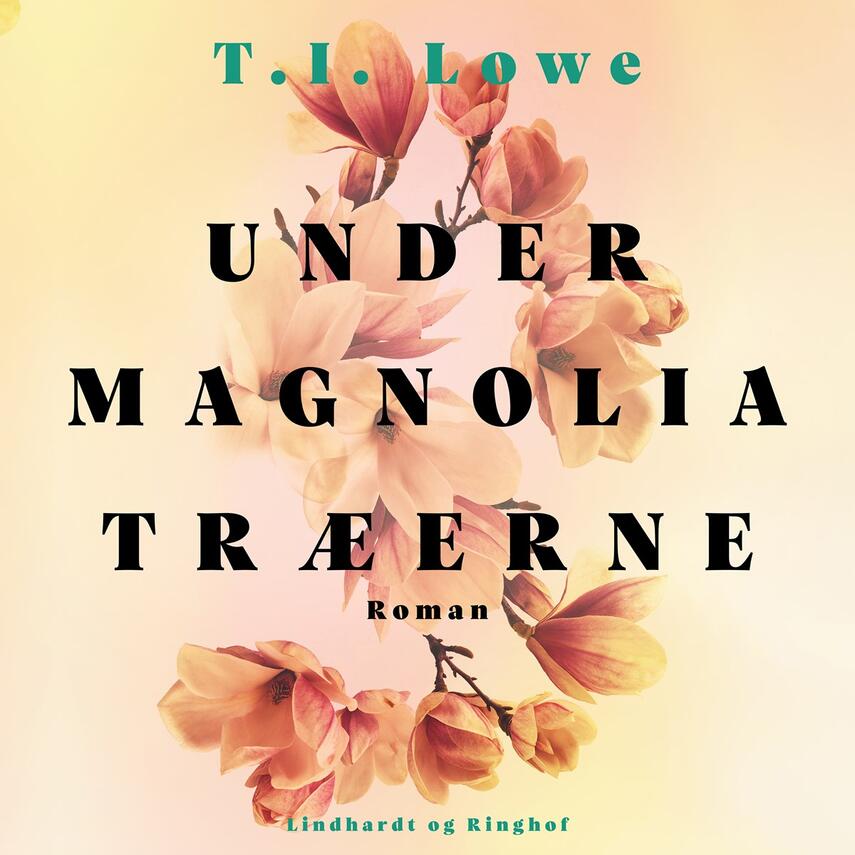 T. I. Lowe (f. 1976): Under magnoliatræerne