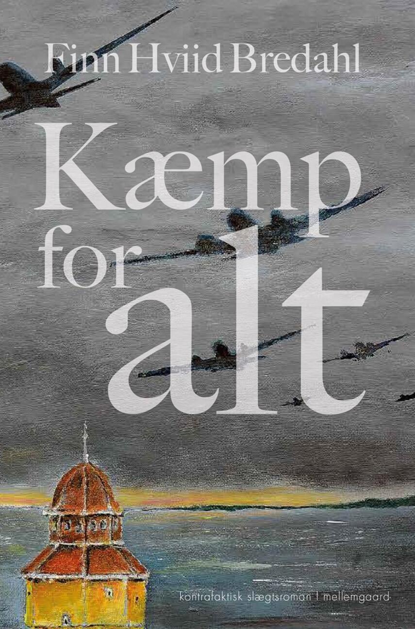 Finn Hviid Bredahl (f. 1953): Kæmp for alt : kontrafaktisk slægtsroman