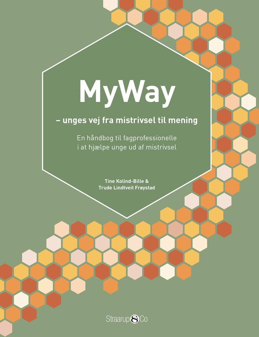 Tine Kolind-Bille, Trude Lindtveit Frøystad: MyWay - unges vej fra mistrivsel til mening : en håndbog til fagprofessionelle i at hjælpe unge ud af mistrivsel
