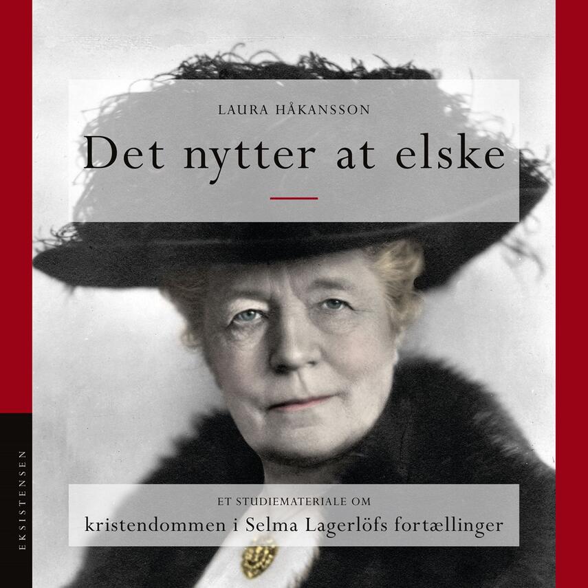 Laura Håkansson (f. 1985): Det nytter at elske : et studiemateriale om kristendommen i Selma Lagerlöfs fortællinger