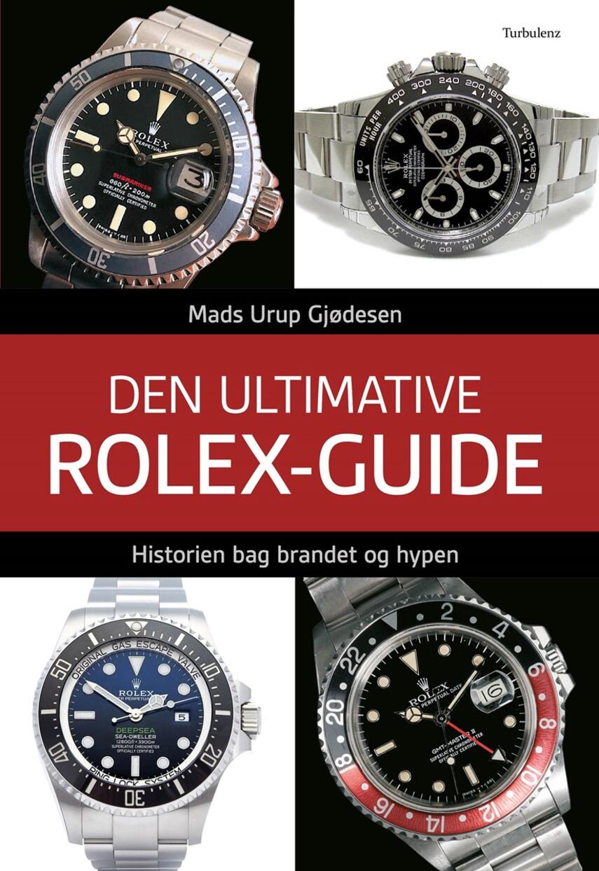 Mads Urup Gjødesen: Den ultimative Rolex-guide. 1, Historien bag brandet og hypen