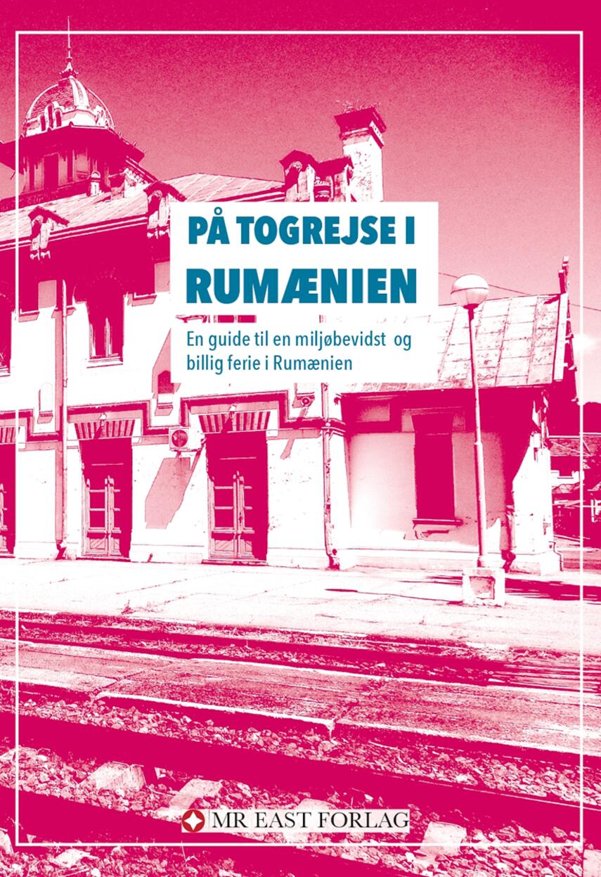 Ota Tiefenböck: På togrejse i Rumænien : en guide til en miljøbevidst og billig ferie i Rumænien
