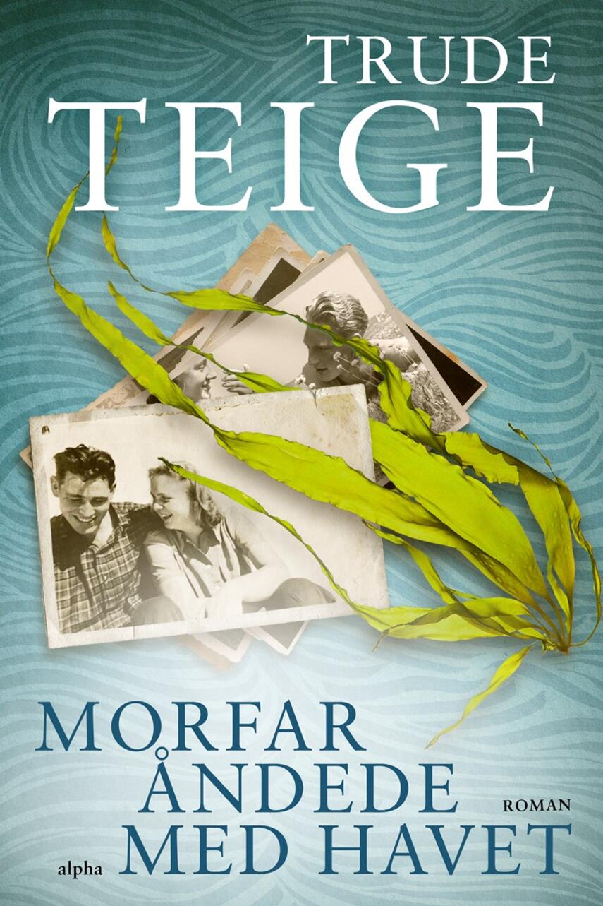 Trude Teige: Morfar åndede med havet : roman