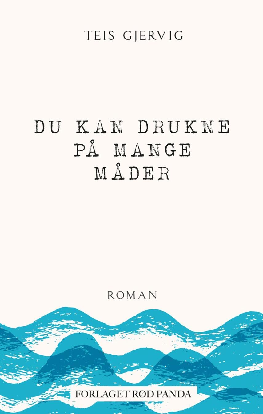 Teis Gjervig: Du kan drukne på mange måder : roman