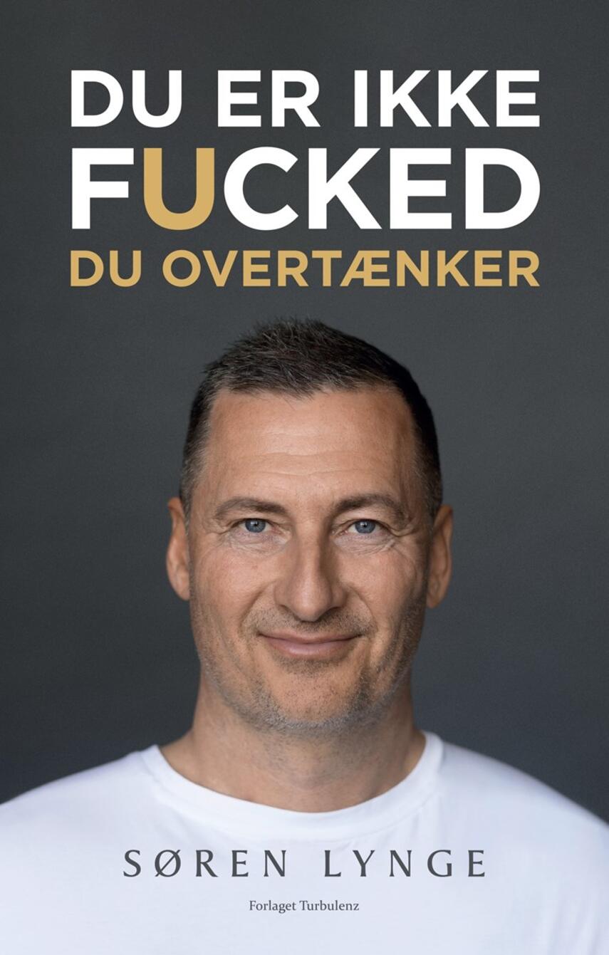 Søren Lynge: Du er ikke fucked : du overtænker