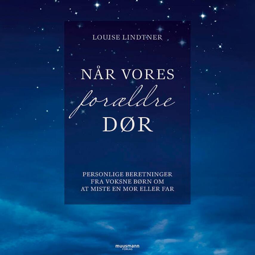 Louise Lindtner: Når vores forældre dør : personlige beretninger fra voksne børn om at miste en mor eller far