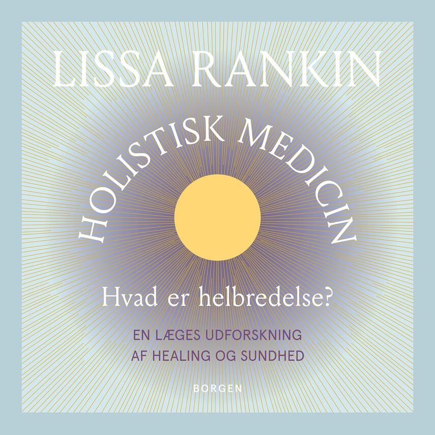 Holistisk medicin : hvad er helbredelse? : en læges udforskning af healing og sundhed  eReolen