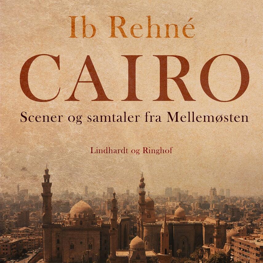 Ib Rehné: Cairo : scener og samtaler fra Mellemøsten