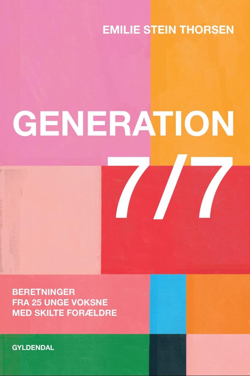 Emilie Stein: Generation 7/7 : beretninger fra 25 unge voksne med skilte forældre