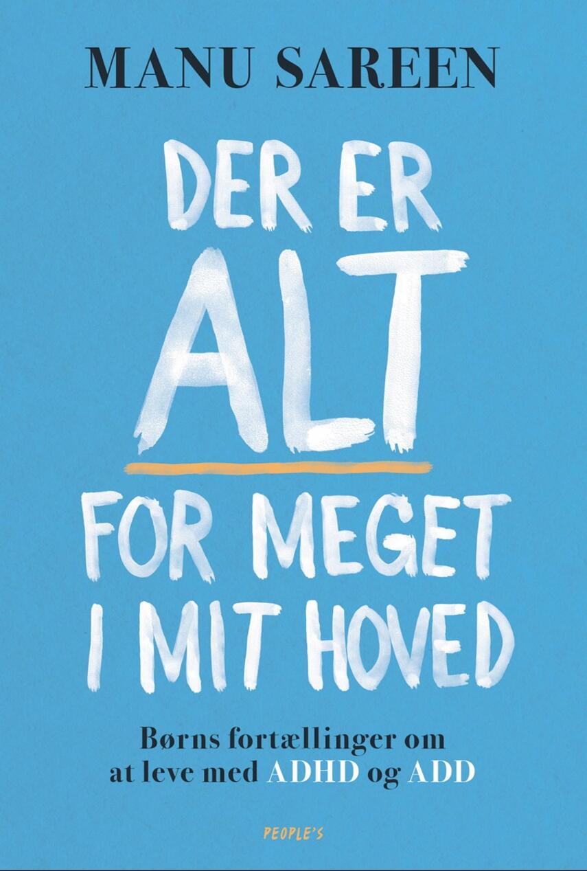 Manu Sareen: Der er alt for meget i mit hoved : børns fortællinger om at leve med ADHD og ADD