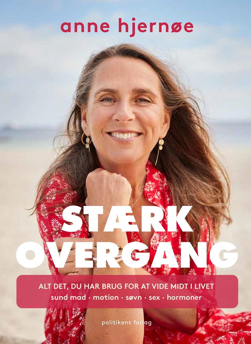 Anne Hjernøe: Stærk overgang : alt det, du har brug for at vide midt i livet : hormoner, sund mad, motion, søvn, sex