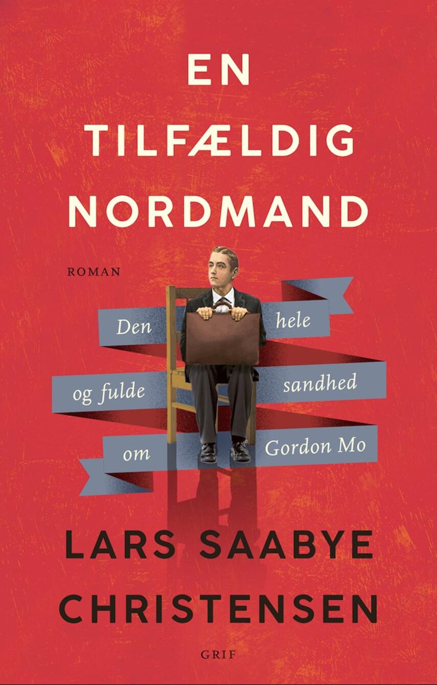 Lars Saabye Christensen (f. 1953): En tilfældig nordmand : den fulde og hele sandhed om Gordon Mo : roman
