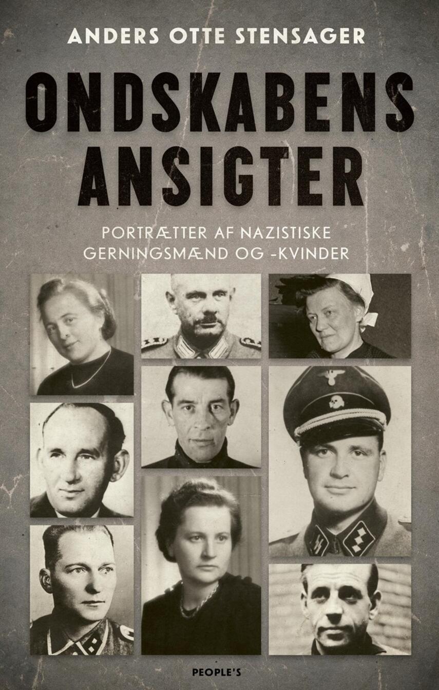 Anders Otte Stensager: Ondskabens ansigter : portrætter af nazistiske gerningsmænd og -kvinder