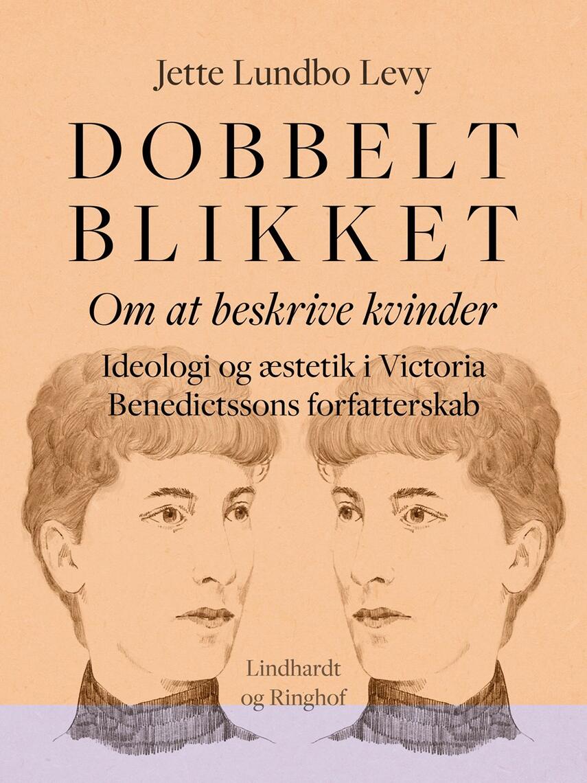 Jette Lundbo Levy: Dobbeltblikket : om at beskrive kvinder : ideologi og æstetik i Victoria Benedictssons forfatterskab