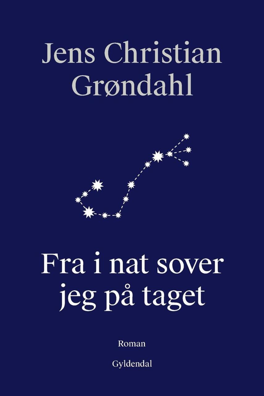 Jens Christian Grøndahl: Fra i nat sover jeg på taget : roman