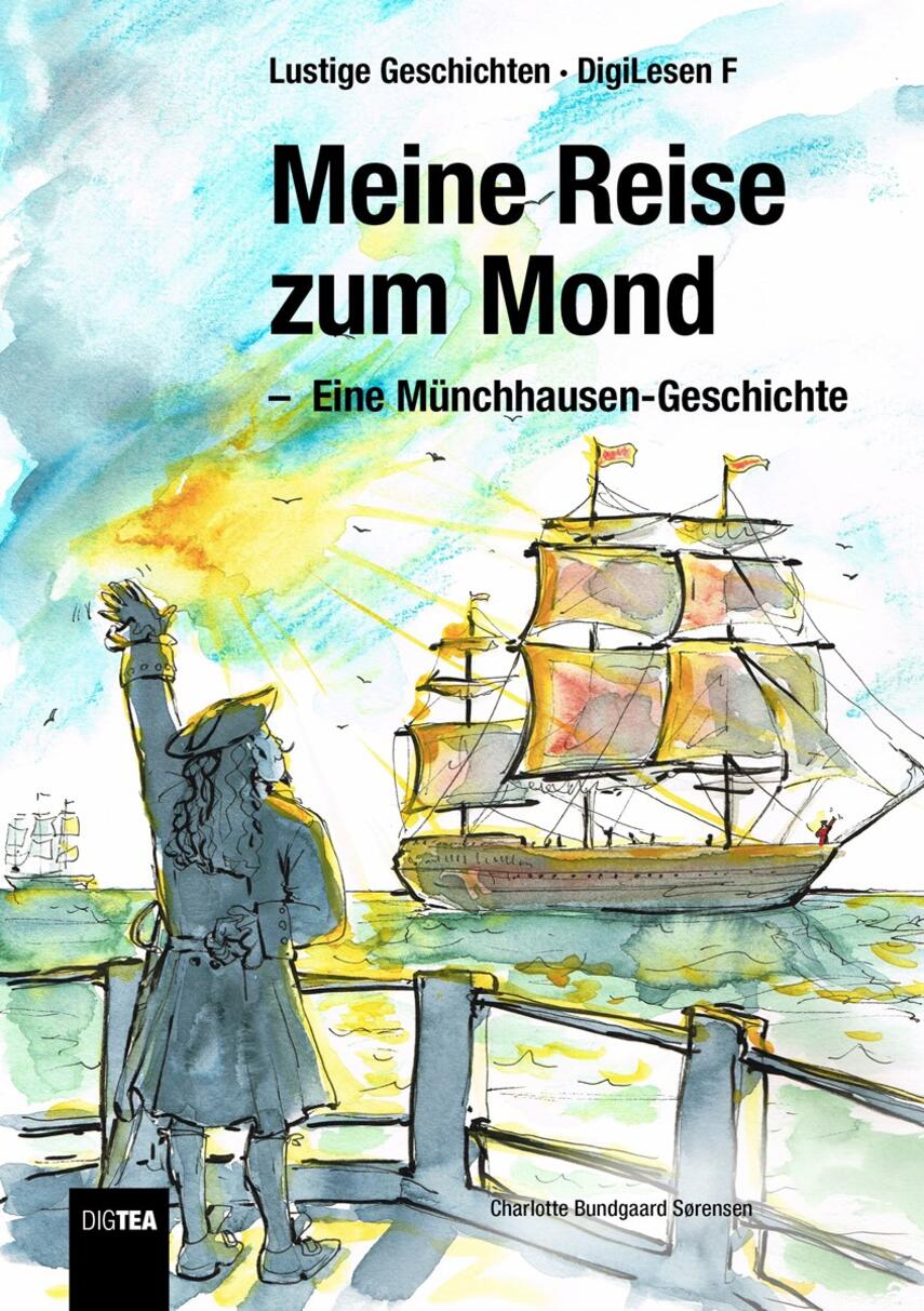 Charlotte Bundgaard Sørensen: Meine Reise zum Mond : eine Münchhausen-Geschicthe