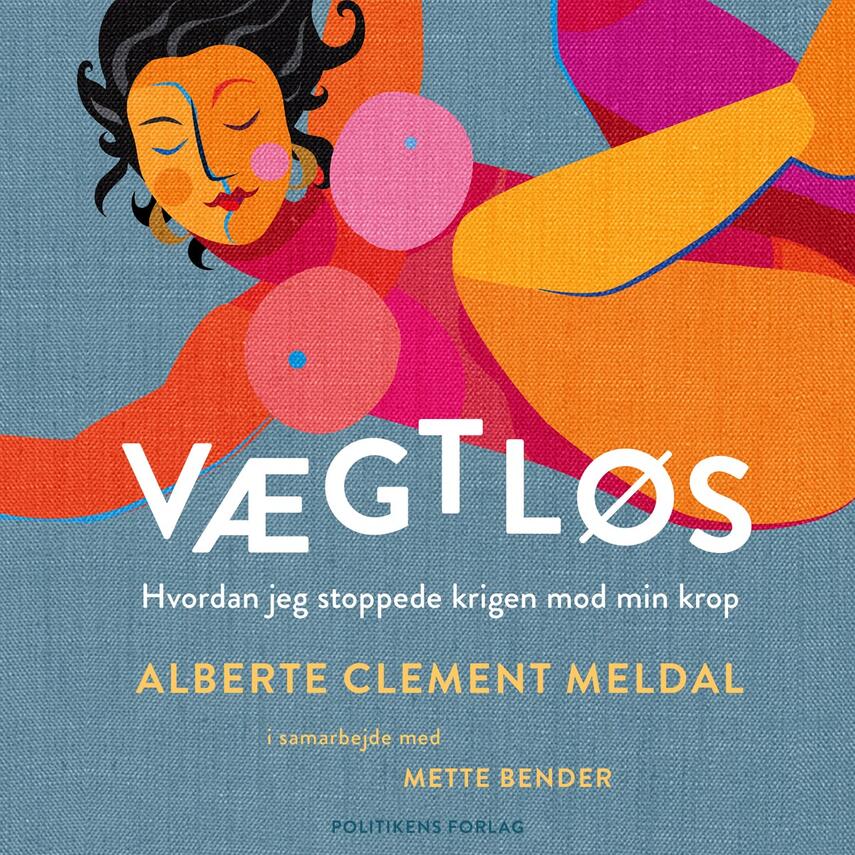 Alberte Clement Meldal: Vægtløs : hvordan jeg stoppede krigen mod min krop