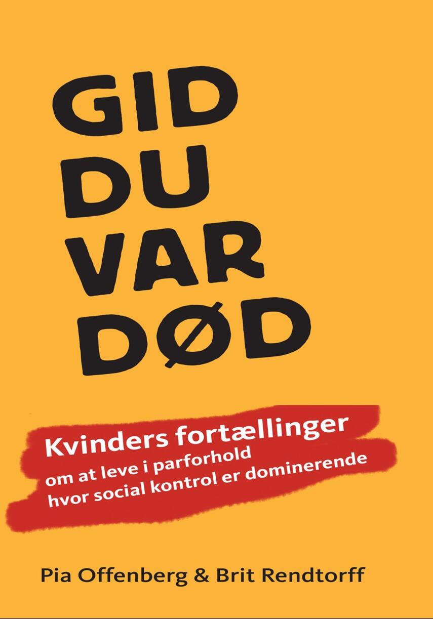 Pia Offenberg, Brit Rendtorff: Gid du var død : kvinders fortællinger om at leve i parforhold, hvor social kontrol er dominerende