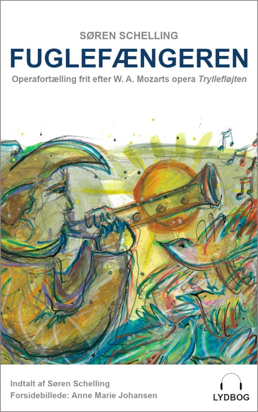 Søren Schelling (f. 1977): Fuglefængeren : frit efter operaen Tryllefløjten af Wolfgang Amadeus Mozart & Emanuel Schikaneder