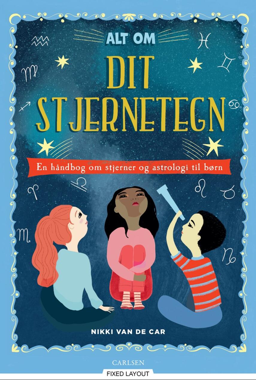 Nikki Van de Car: Alt om dit stjernetegn : en håndbog om stjerner og astrologi til børn