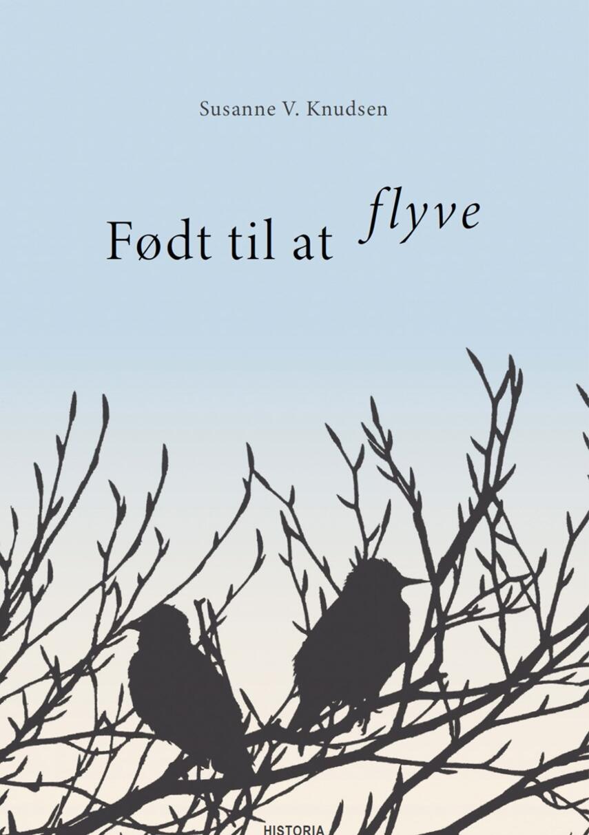 Susanne V. Knudsen (f. 1951): Født til at flyve : allegorisk roman
