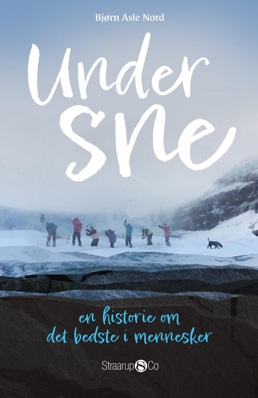 Bjørn Asle Nord (f. 1968): Under sne : en historie om det bedste i mennesker