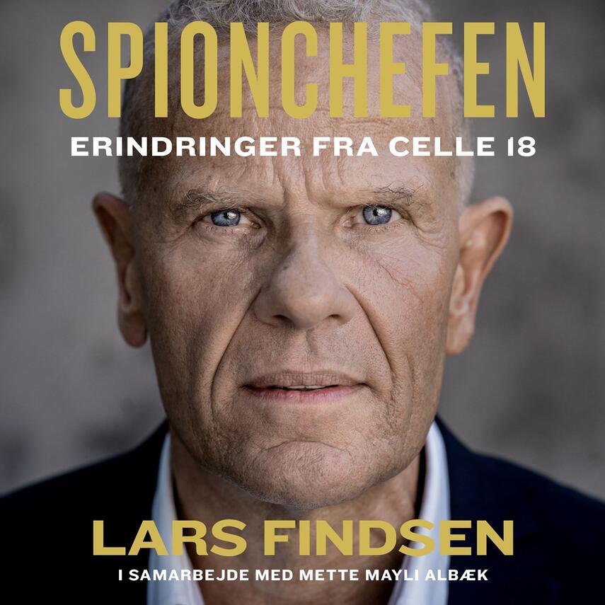 Lars Findsen (f. 1964-09-17): Spionchefen : erindringer fra celle 18