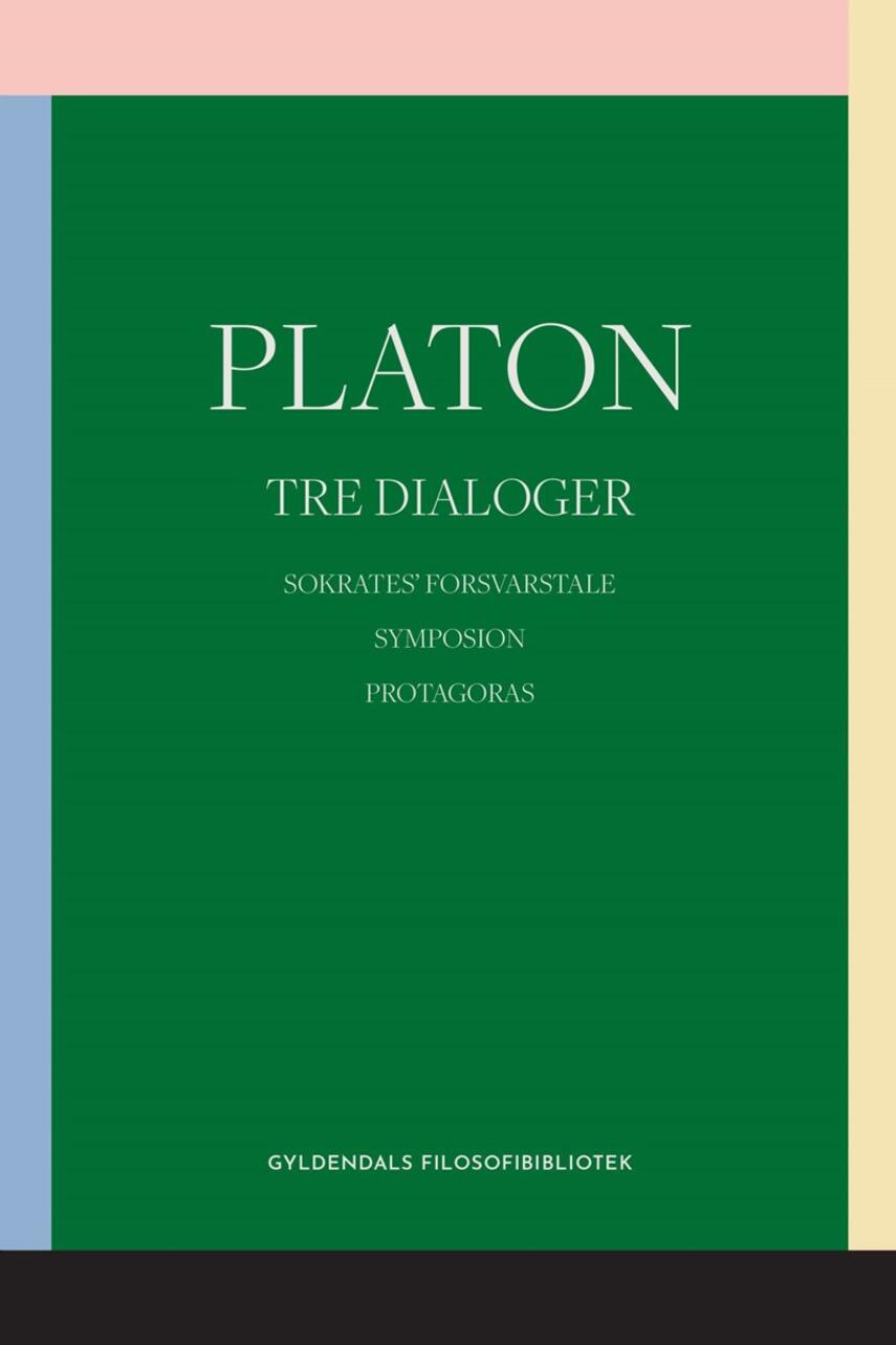 Platon: Tre dialoger : Sokrates' forsvarstale : Symposion : Protagoras