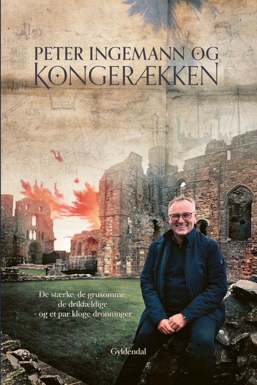 Peter Ingemann (f. 1973): Peter Ingemann og kongerækken : de stærke, de grusomme, de drikfældige - og et par kloge dronninger