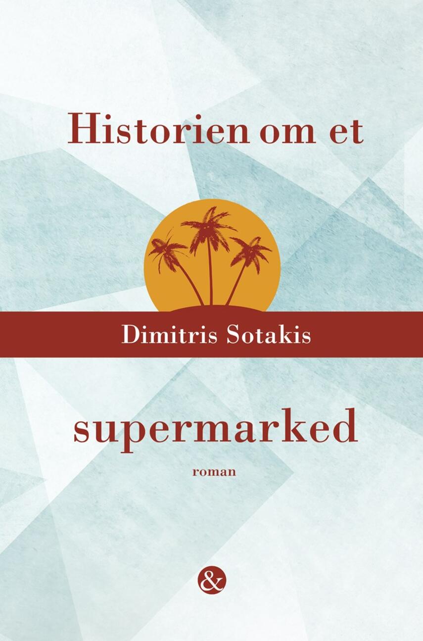Dimitris Sotakis (f. 1973): Historien om et supermarked : roman