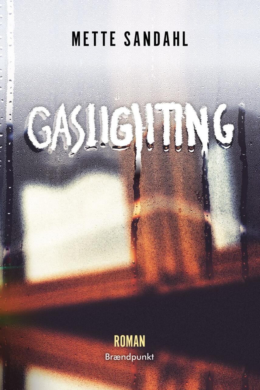 Mette Sandahl (f. 1980): Gaslighting : roman