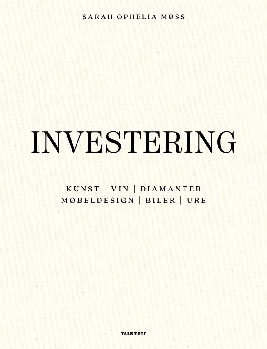 Sarah Ophelia Møss: Investering : kunst, vin, diamanter, møbeldesign, biler, ure
